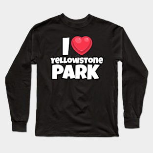 I love Yellowstone Park Long Sleeve T-Shirt